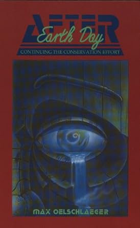 after earth day continuing the conservation effort 1st edition max oelschlaeger 0929398440, 978-0929398440