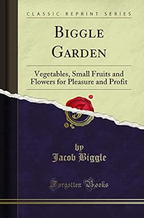 biggle garden vegetables small fruits and flowers for pleasure and profit 1st edition george washington