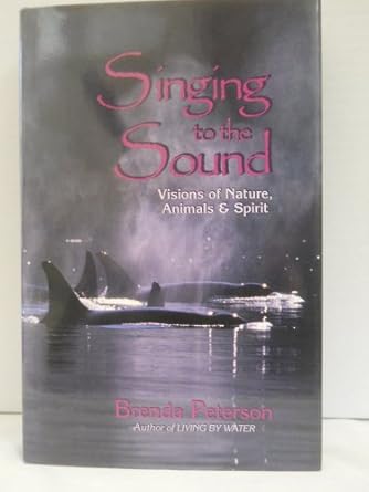 singing to the sound visions of nature animals and spirit 1st edition brenda peterson 0939165406,