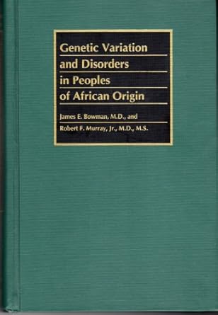 genetic variation and disorders in peoples of african origin 1st edition dr james e bowman md ,dr robert f