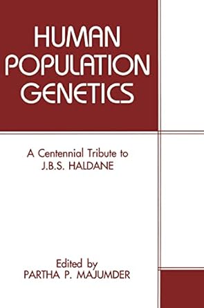 human population genetics a centennial tribute to j b s haldane 1st edition p p majumder 0306445727,
