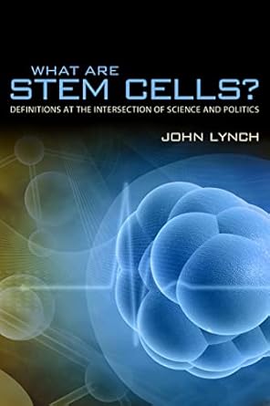 what are stem cells definitions at the intersection of science and politics 1st edition john alexander lynch