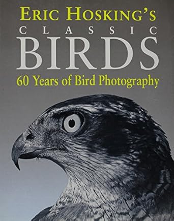 eric hoskings classics birds 60 years of bird photography 1st edition eric hosking ,jim flegg 0002199750,