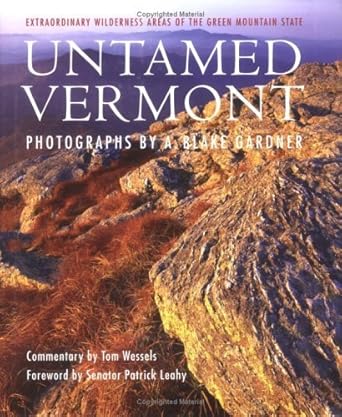 untamed vermont extraordinary wilderness areas of the green mountain state 1st edition a blake gardner