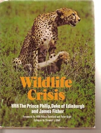 wildlife crisis 1st edition duke of edinburgh philip ,james fisher ,stewart l udall ,hrh prince bernhard