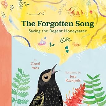 the forgotten song saving the regent honeyeater 1st edition coral vass ,jess racklyeft 1486316409,