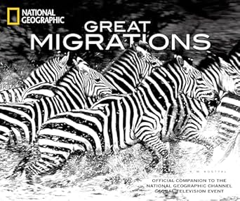 great migrations official companion to the national geographic channel global television event 1st edition k
