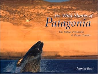 the wild shores of patagonia the valdes peninsula and punta tombo 1st edition jasmine rossi 0810943522,