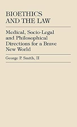 bioethics and the law medical socio legal and philosophical directions for a brave new world 1st edition