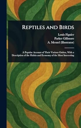 reptiles and birds 1st edition louis figuier ,parker gillmore ,a mesnel 102322058x, 978-1023220583