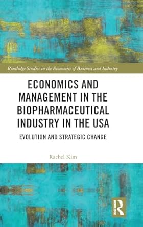 economics and management in the biopharmaceutical industry in the usa evolution and strategic change 1st