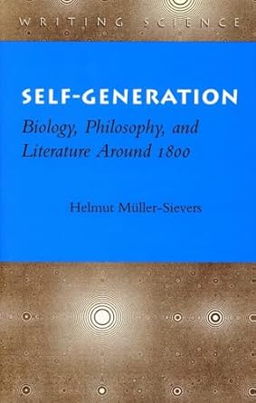 self generation biology philosophy and literature around 1800 1st edition helmut muller sievers 0804727791,