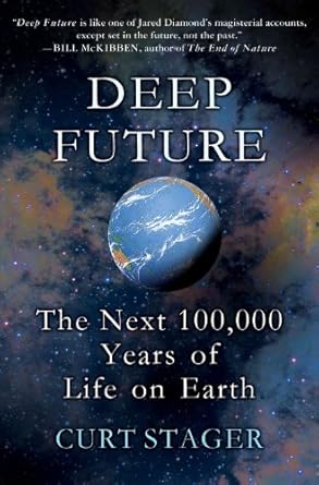deep future the next 100 000 years of life on earth 1st edition curt stager 0312614624, 978-0312614621