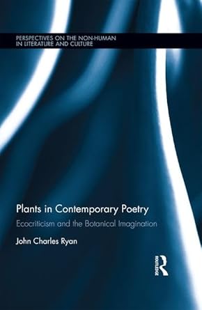 plants in contemporary poetry ecocriticism and the botanical imagination 1st edition john ryan 1138186287,