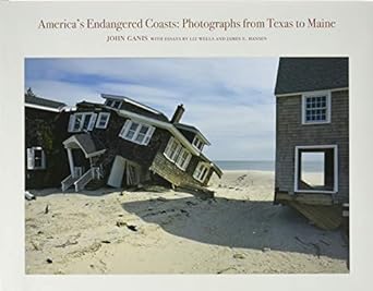 americas endangered coasts photographs from texas to maine 1st edition john ganis ,james hansen ,liz wells
