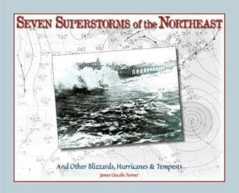 seven superstorms of the northeast and other blizzards hurricanes and tempests 1st edition james lincoln