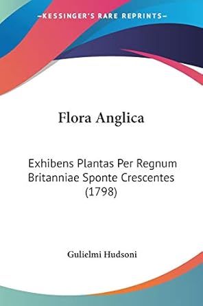 flora anglica exhibens plantas per regnum britanniae sponte crescentes 1st edition gulielmi hudsoni