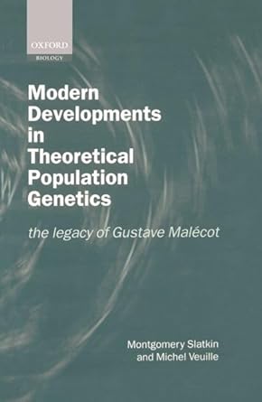 modern developments in theoretical population genetics the legacy of gustave malecot 1st edition montgomery
