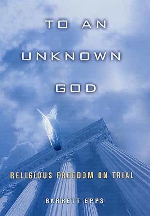 to an unknown god religious freedom on trial 1st edition garrett epps 0312262396, 978-0312262396