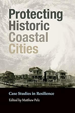 protecting historic coastal cities case studies in resilience 1st edition matthew pelz ,john b anderson ,a d