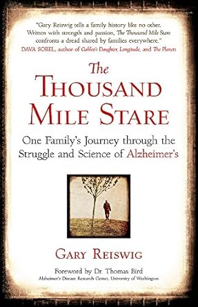 the thousand mile stare one familys journey through the struggle and science of alzheimers 1st edition gary