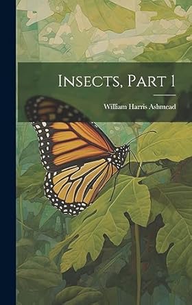 insects part 1 1st edition william harris ashmead 1020576073, 978-1020576072