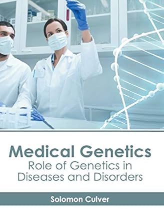 medical genetics role of genetics in diseases and disorders 1st edition solomon culver 1632416565,
