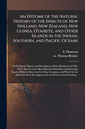an epitome of the natural history of the insects of new holland new zealand new guinea otaheite and other