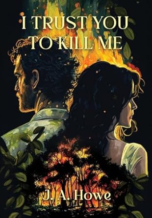 i trust you to kill me 1st edition j a howe 1949193225, 978-1949193220