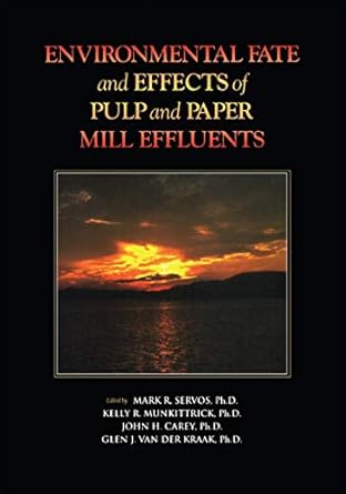 environmental fate and effects of pulp and paper mill effluents 1st edition mark r servos 1884015719,