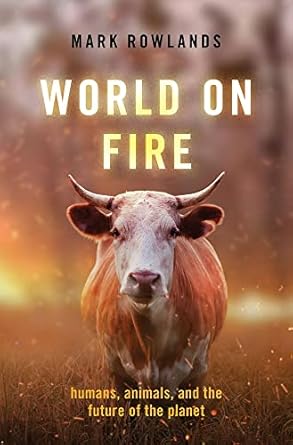 world on fire humans animals and the future of the planet 1st edition mark rowlands 0197541895, 978-0197541890