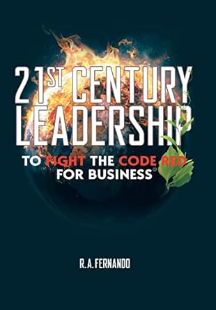 21st century leadership to fight the code red for business 1st edition r a fernando 1665735643, 978-1665735643