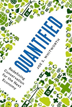 quantified redefining conservation for the next economy 1st edition joe s whitworth 161091614x, 978-1610916141