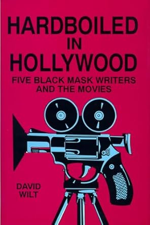hardboiled in hollywood five black mask writers and the movies 1st edition david wilt 0879725257,