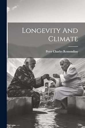longevity and climate 1st edition peter charles remondino 1022380982, 978-1022380981
