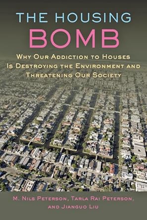 the housing bomb why our addiction to houses is destroying the environment and threatening our society 1st