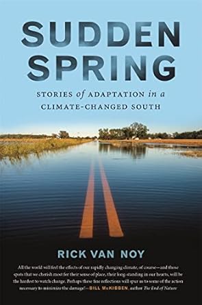 sudden spring stories of adaptation in a climate changed south 1st edition rick van noy 0820354368,