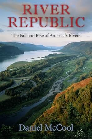 river republic the fall and rise of americas rivers 1st edition daniel mccool 0231161301, 978-0231161305