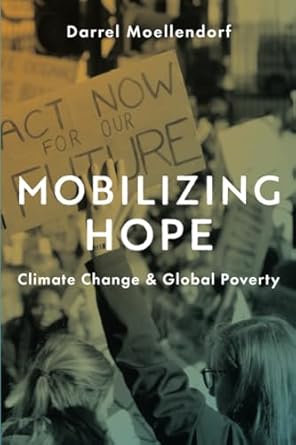 mobilizing hope climate change and global poverty 1st edition darrel moellendorf 0190875615, 978-0190875619
