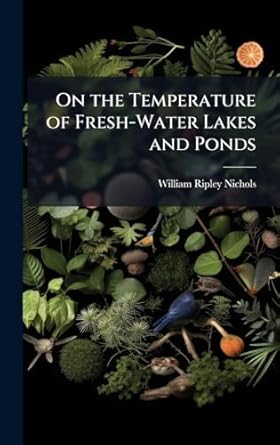 on the temperature of fresh water lakes and ponds 1st edition william ripley nichols 1023982749,