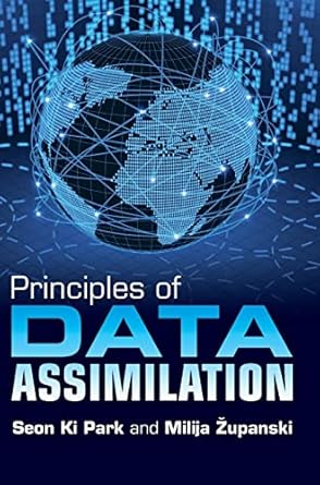 principles of data assimilation 1st edition seon ki park ,milija zupanski 1108831761, 978-1108831765