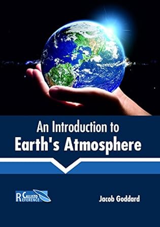 an introduction to earths atmosphere 1st edition jacob goddard 164116008x, 978-1641160087