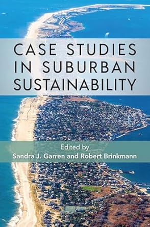 case studies in suburban sustainability 1st edition sandra j garren ,robert brinkmann 168340159x,