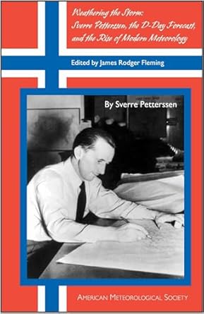 weathering the storm sverre petterssen the d day forecast and the rise of modern meteorology 1st edition
