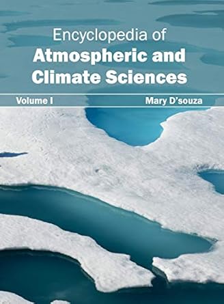 encyclopedia of atmospheric and climate sciences volume i 1st edition mary d'souza 1632392100, 978-1632392107