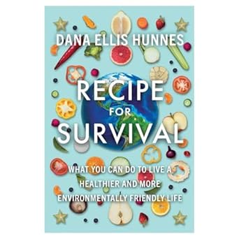 recipe for survival what you can do to live a healthier and more environmentally friendly life 1st edition