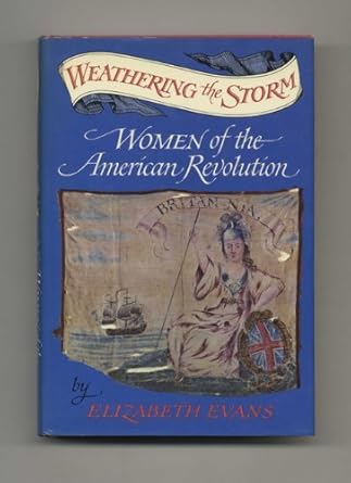 weathering the storm women of the american revolution 1st edition elizabeth evans 0684139537, 978-0684139531