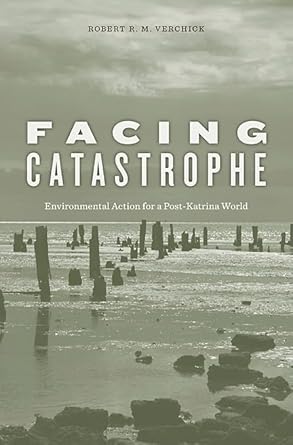 facing catastrophe environmental action for a post katrina world 1st edition robert r m verchick 0674047915,