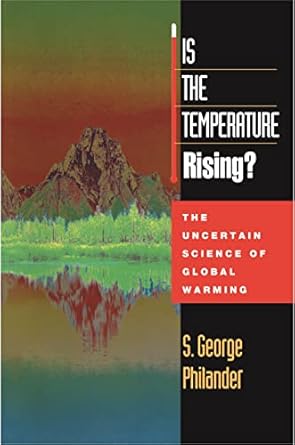 is the temperature rising the uncertain science of global warming 1st edition s george philander 0691057753,