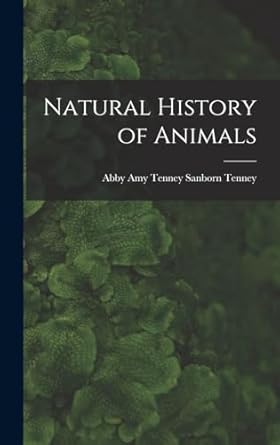 natural history of animals 1st edition abby amy tenney sanborn tenney 1017875189, 978-1017875188